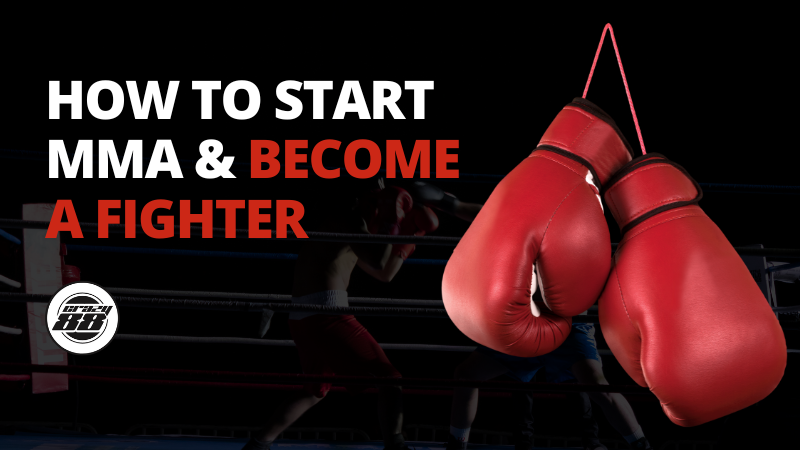 How to Start MMA: The Complete Beginner’s Guide to Becoming an MMA Fighter